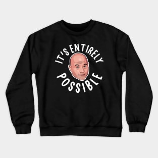 Joe Rogan It's Entirely Possible Crewneck Sweatshirt